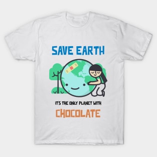 Save Earth, it's the only Planet with Chocolate T-Shirt